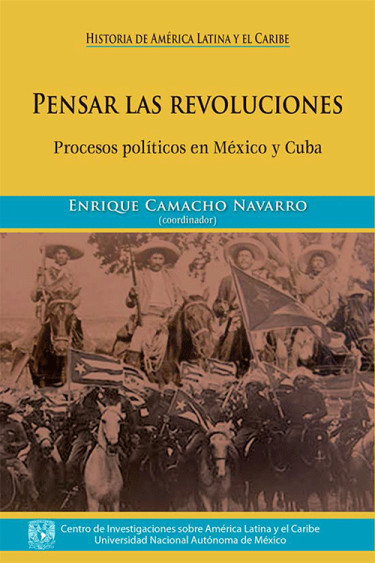 Pensar las revoluciones. Procesos políticos en México y Cuba