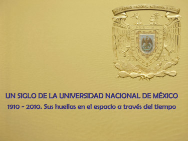 Un siglo de la Universidad Nacional de México 1910 - 2010: