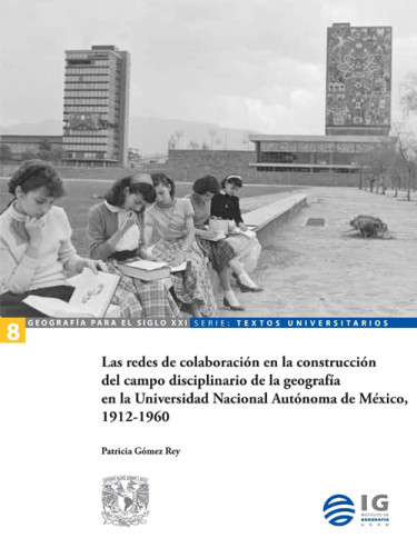 Las redes de colaboración en la construcción del campo disciplinario de la geografía en la Universidad Nacional Autónoma de México