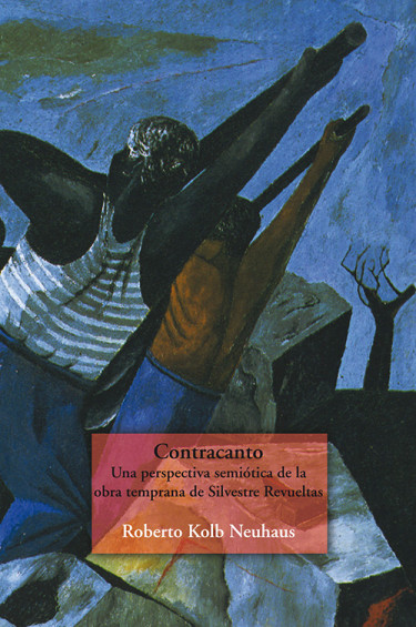 Contracanto. Una perspectiva semiótica de la obra temprana de Silvestre Revueltas