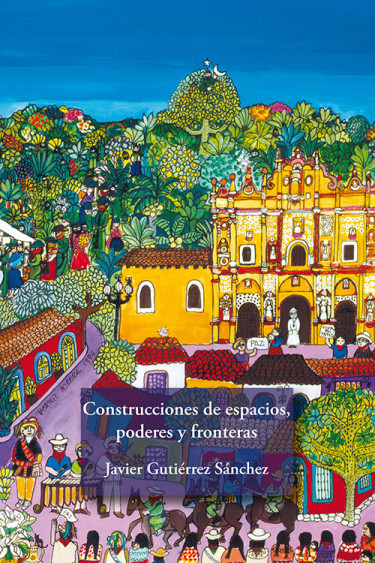 Construcciones de espacios, poderes y fronteras: territorializaciones bats´i viniketik en San Cristóbal de las Casas y tzeltales en Ocosingo, Chiapas