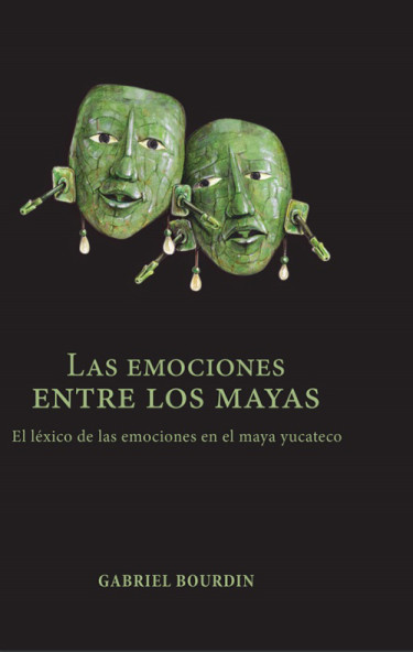 Las emociones entre los mayas. El léxico de las emociones en el maya yucateco