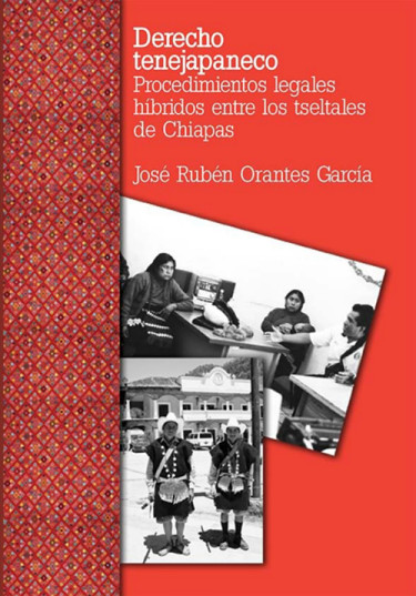 Derecho tenejapaneco. Procedimientos legales híbridos entre los tseltales de Chiapas