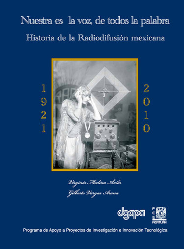 Nuestra es la voz, de todos la palabra. Historia de la radiodifusión mexicana. 1921-2010