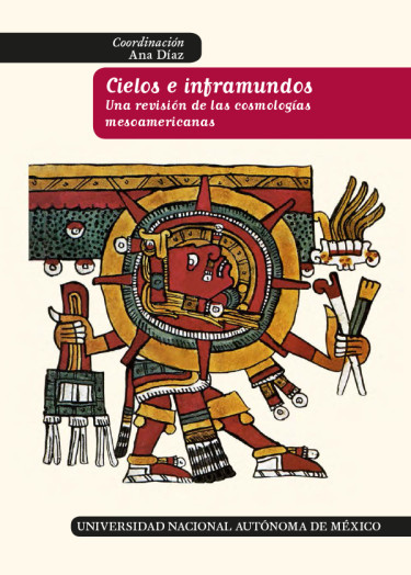 Cielos e inframundos. Una revisión de las cosmologías mesoamericanas