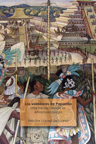 Los voladores de Papantla. Una mirada desde la etnomusicología.