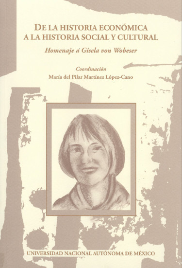 De la historia económica a la historia social y cultural. Homenaje a Gisela von Wobeser