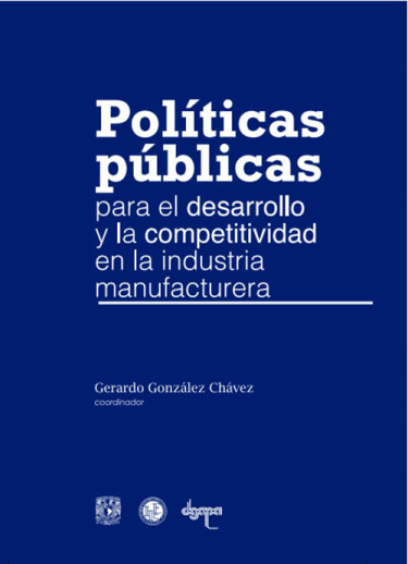 Políticas públicas para el desarrollo y la competitividad en la industria manufacturera