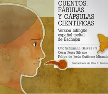 Cuentos, fábulas y cápsulas científicas. Versión bilingüe español-tseltal de Bachajón