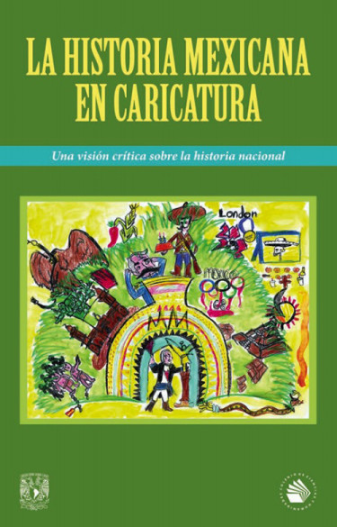 Historia mexicana en caricatura. Una visión crítica sobre la Historia Nacional