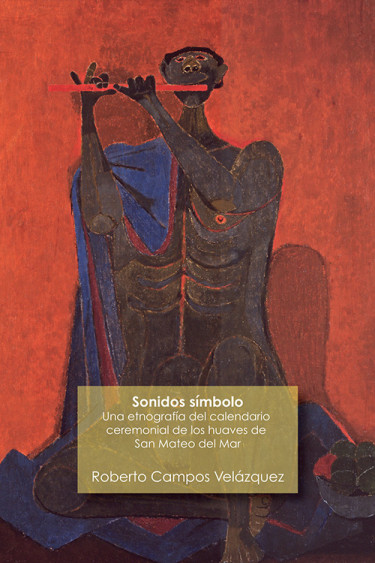 Sonidos símbolo: una etnografía del calendario ceremonial de los huaves de San Mateo del Mar