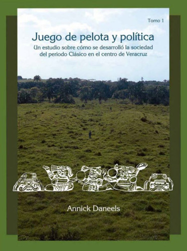 Juego de pelota y política. Un estudio sobre cómo se desarrollo la sociedad del periodo clásico en el centro de Veracruz. Tomo I