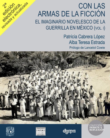 Con las armas de la ficción. El imaginario novelesco de la guerrilla en México, Vol. I. 2ª edición electrónica, revisada y actualizada