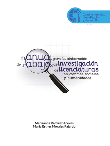 Manual para la elaboración de trabajos de investigación de licenciaturas en Ciencias Sociales y Humanidades