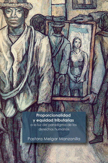 Proporcionalidad y equidad tributarias a la luz del paradigma de los derechos humanos