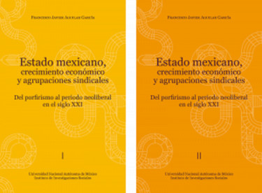 Estado mexicano, crecimiento económico y agrupaciones sindicales (Libro en dos tomos)