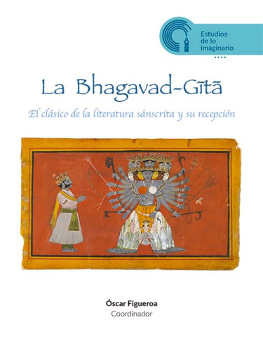 La Bhagavad-Gītā. El clásico de la literatura sánscrita y su recepción