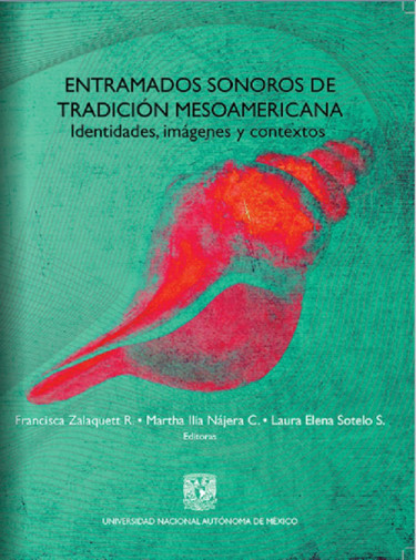 Entramados sonoros de tradición mesoamericana. Identidades, imágenes y contextos