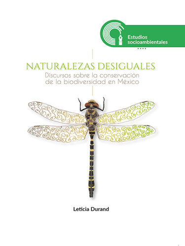 Naturalezas desiguales. Discursos sobre la conservación de la biodiversidad en México