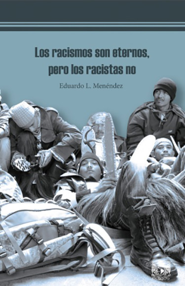 Los racismos son eternos, pero los racistas no