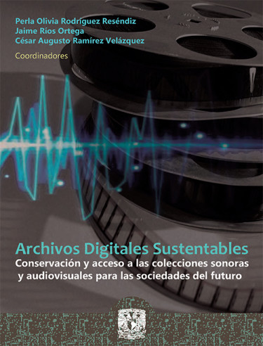 Archivos digitales sustentables: conservación y acceso a las colecciones sonoras y audiovisuales para las sociedades del futuro