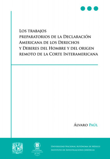 Los trabajos preparatorios de la Declaración Americana de los Derechos y Deberes del Hombre y el origen remoto de la Corte Interamericana