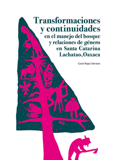 Transformaciones y continuidades en el manejo del bosque y relaciones de género en Santa Catarina Lachatao, Oaxaca