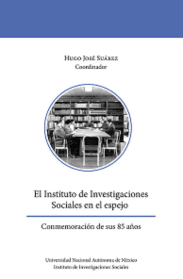 El Instituto de Investigaciones Sociales en el espejo. Conmemoración de sus 85 años