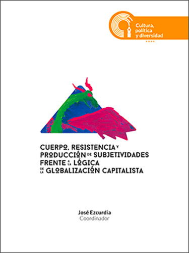 Cuerpo, resistencia y producción de subjetividades frente a la lógica de la globalización capitalista