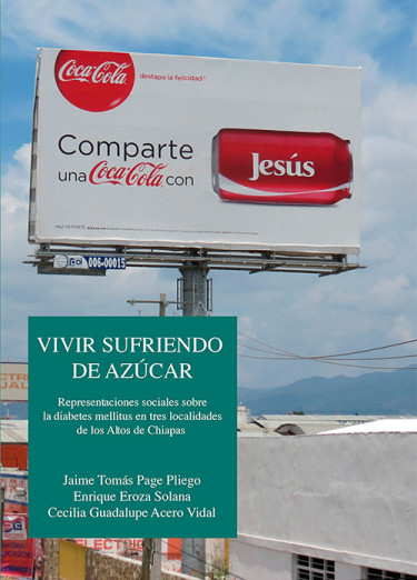 Vivir sufriendo de azúcar. Representaciones sociales sobre la diabetes mellitus en tres localidades de los Altos de Chiapas