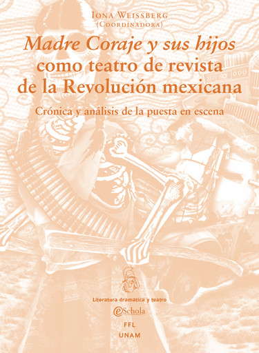 Madre Coraje y sus hijos como teatro de revista de la Revolución Mexicana: Crónica y análisis de la puesta en escena