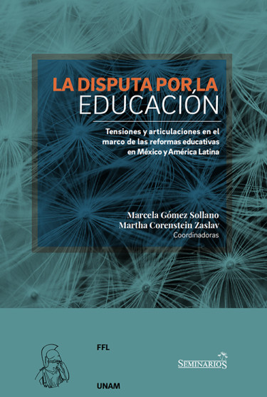 La disputa por la educación: Tensiones y articulaciones en el marco de las reformas educativas en México y América Latina