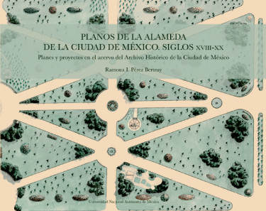 Planos de la Alameda de la Ciudad de México. Siglos XVIII-XX