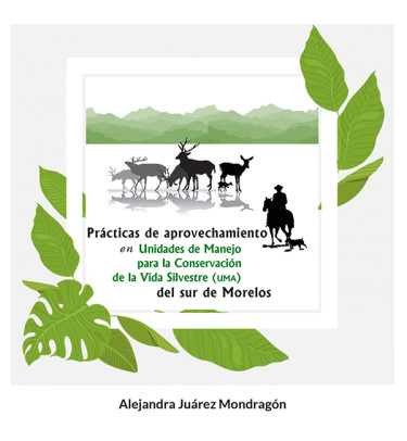 Prácticas de aprovechamiento en Unidades de Manejo para la Conservación de la Vida Silvestre (UMA) del sur de Morelos