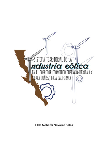 Sistema territorial de la industria eólica en el corredor económico Ensenada-Mexicali y Sierra Juárez, Baja California