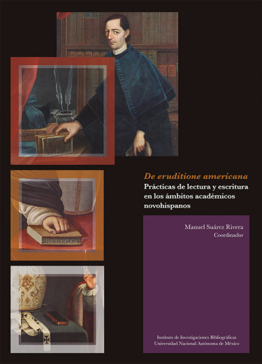 De eruditione americana : prácticas de lectura y escritura en los ámbitos académicos novohispanos