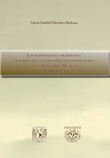 Los hospitales en transición: episodios de la administración hospitalaria en la Ciudad de México (1821-1857)