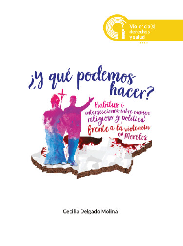 ¿Y qué podemos hacer? Habitus e intersecciones entre campo religioso y política en Morelos