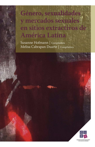 Géneros, sexualidades y mercados sexuales en sitios extractivos de América Latina