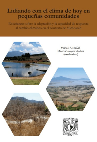 Lidiando con el clima de hoy en pequeñas comunidades. Enseñanzas sobre la adaptación y la capacidad de respuesta al cambio climático en el contexto de Michoacán