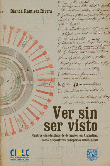 Ver sin ser visto. Centros clandestinos de detención en Argentina como dispositivos panópticos (1976-1983)