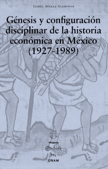 Génesis y configuración disciplinar de la historia económica en México (1927-1989)