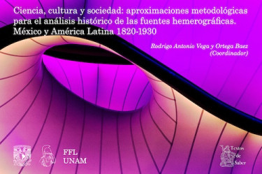 Ciencia, cultura y sociedad: Aproximaciones metodológicas para el análisis histórico de las fuentes hemerográficas. México y América Latina 1820-1930