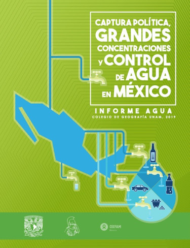 Captura política, grandes concentraciones y control de agua en México: Informe agua. Colegio de Geografía UNAM