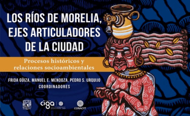 Los ríos de Morelia, ejes articuladores de la ciudad. Procesos históricos y relaciones socioambientales