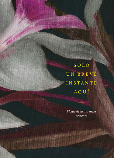 Sólo un breve instante aquí: elogio de la ausencia presente