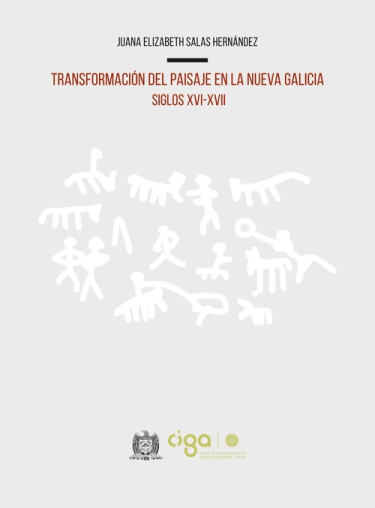 Transformación del paisaje en la Nueva Galicia. Siglos XVI-XVII.