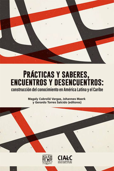 Prácticas y saberes, encuentros y desencuentros: construcción del conocimiento en América Latina y el Caribe