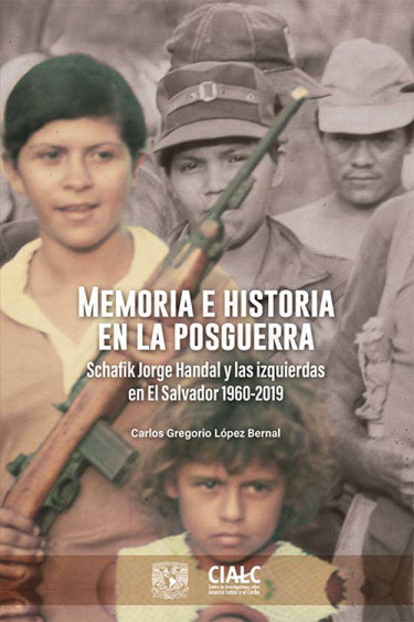 Memoria e historia en la posguerra: Schafik Jorge Handal y las izquierdas en El Salvador 1960-2019