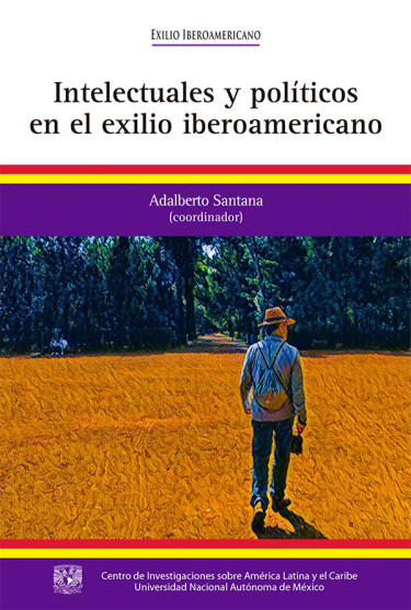Intelectuales y políticos en el exilio iberoamericano